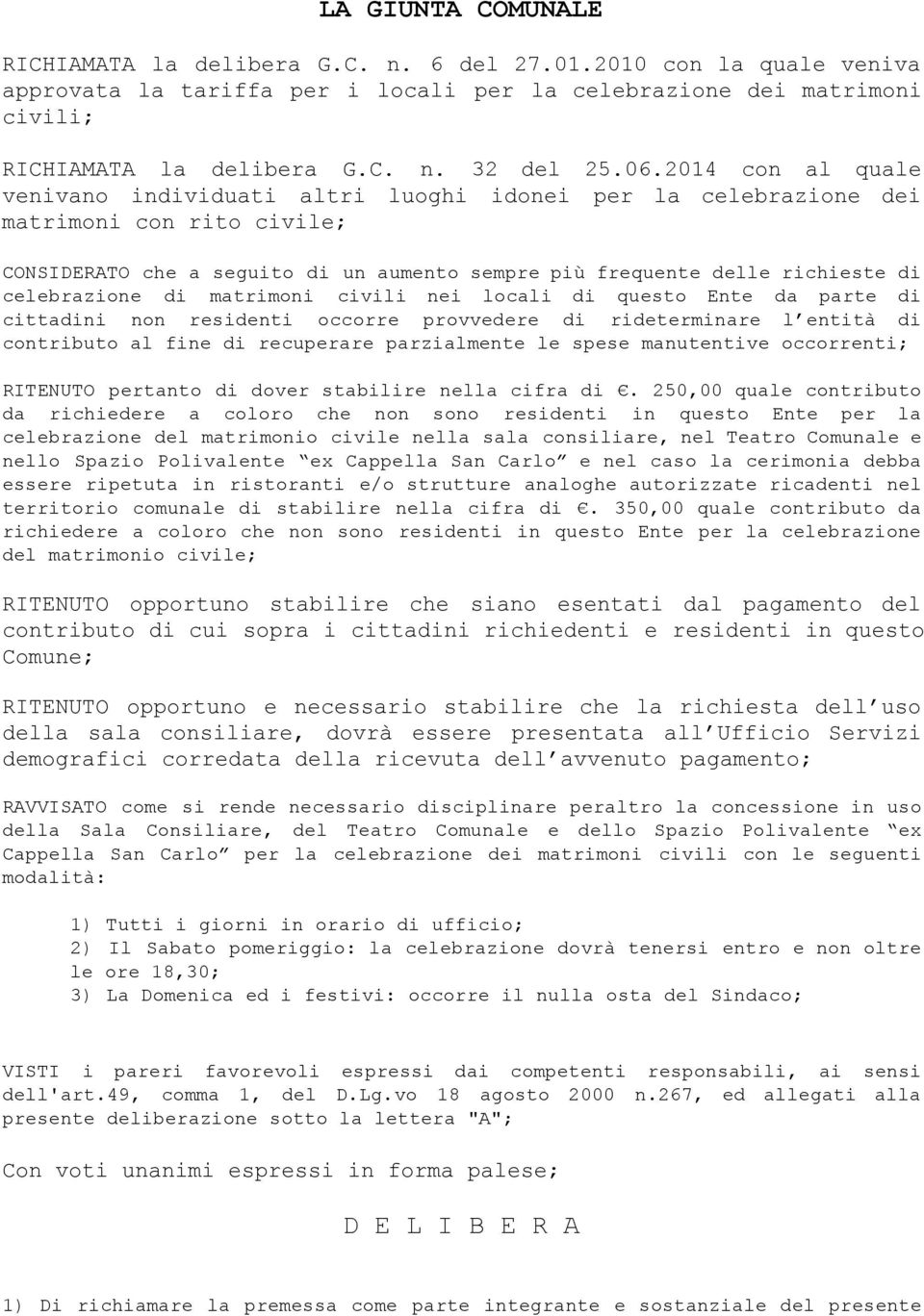 celebrazione di matrimoni civili nei locali di questo Ente da parte di cittadini non residenti occorre provvedere di rideterminare l entità di contributo al fine di recuperare parzialmente le spese