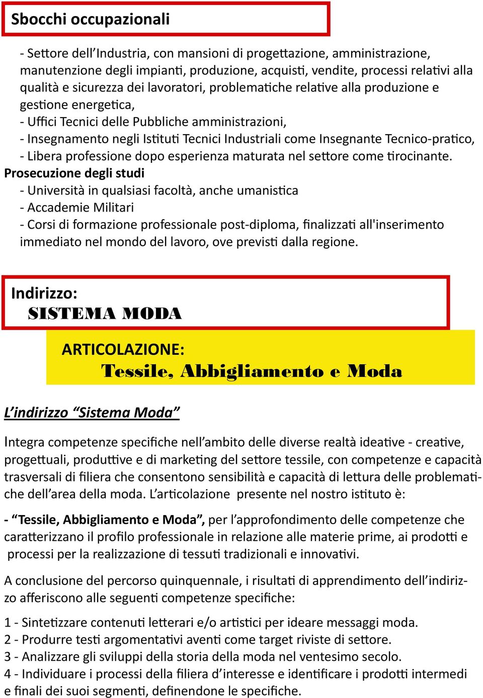 Tecnico-pratico, - Libera professione dopo esperienza maturata nel settore come tirocinante.