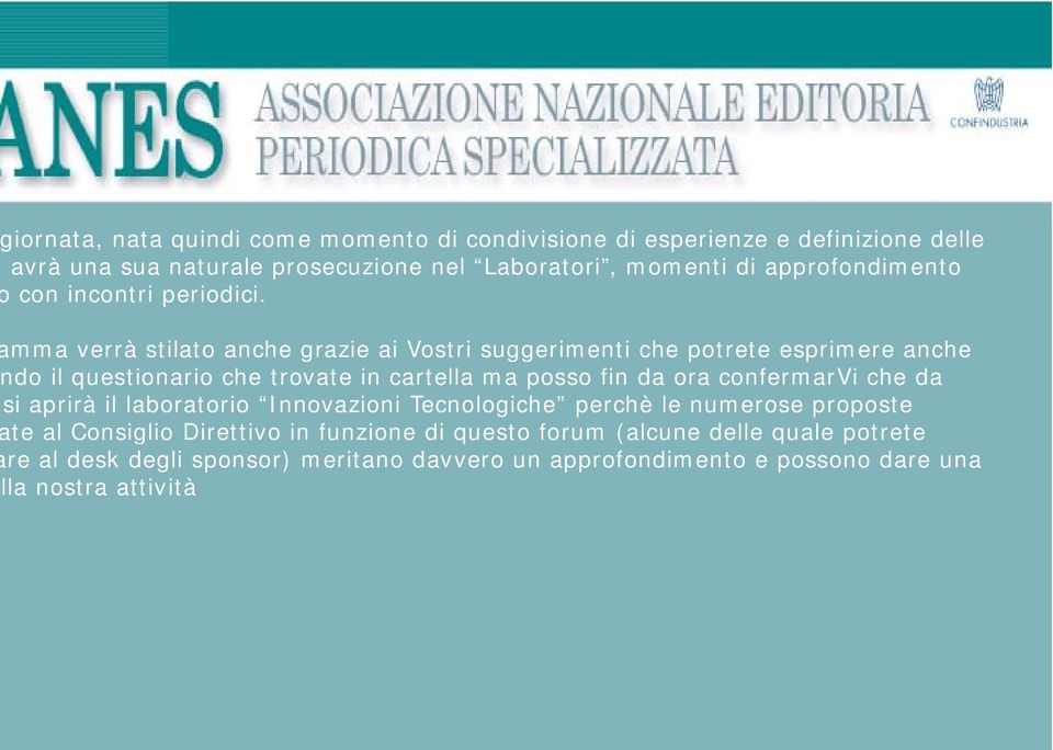 mma verrà stilato anche grazie ai Vostri suggerimenti che potrete esprimere anche ndo il questionario che trovate in cartella ma posso fin da ora