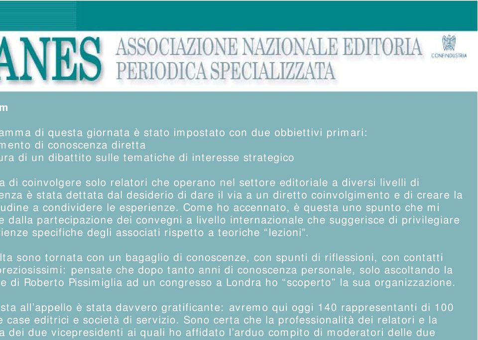 Come ho accennato, è questa uno spunto che mi dalla partecipazione dei convegni a livello internazionale che suggerisce di privilegiare ienze specifiche degli associati rispetto a teoriche lezioni.