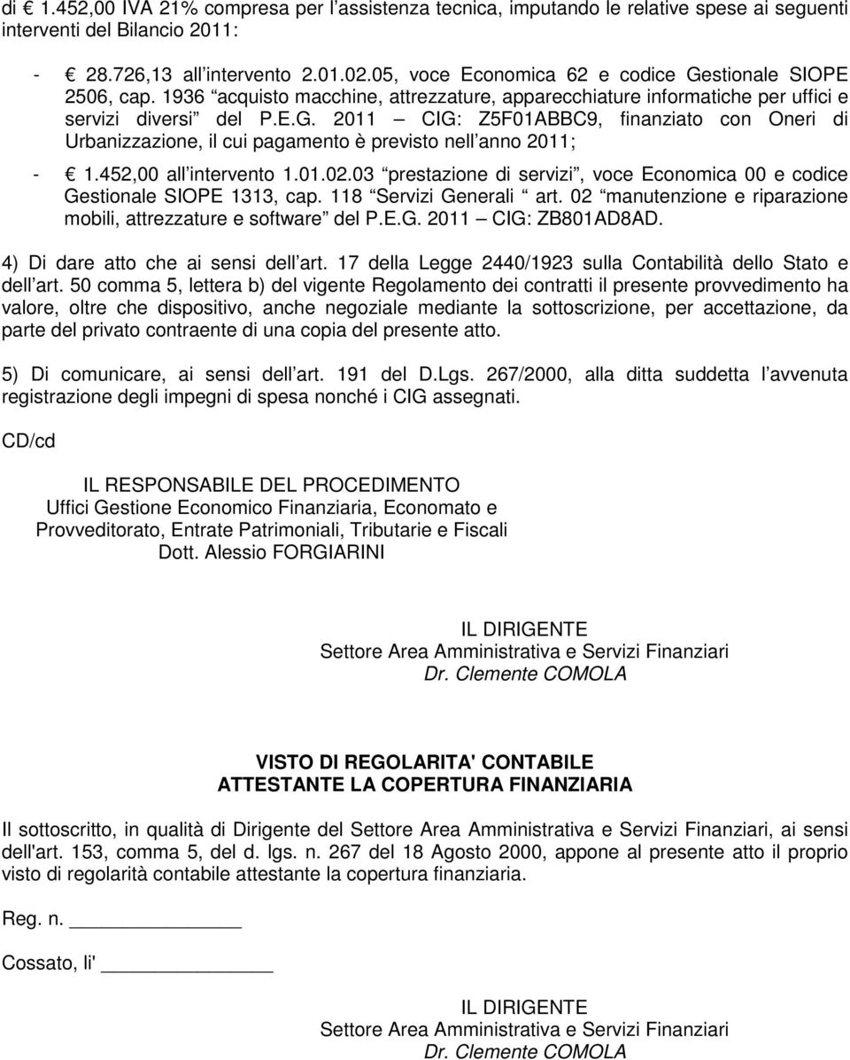 452,00 all intervento 1.01.02.03 prestazione di servizi, voce Economica 00 e codice Gestionale SIOPE 1313, cap. 118 Servizi Generali art.