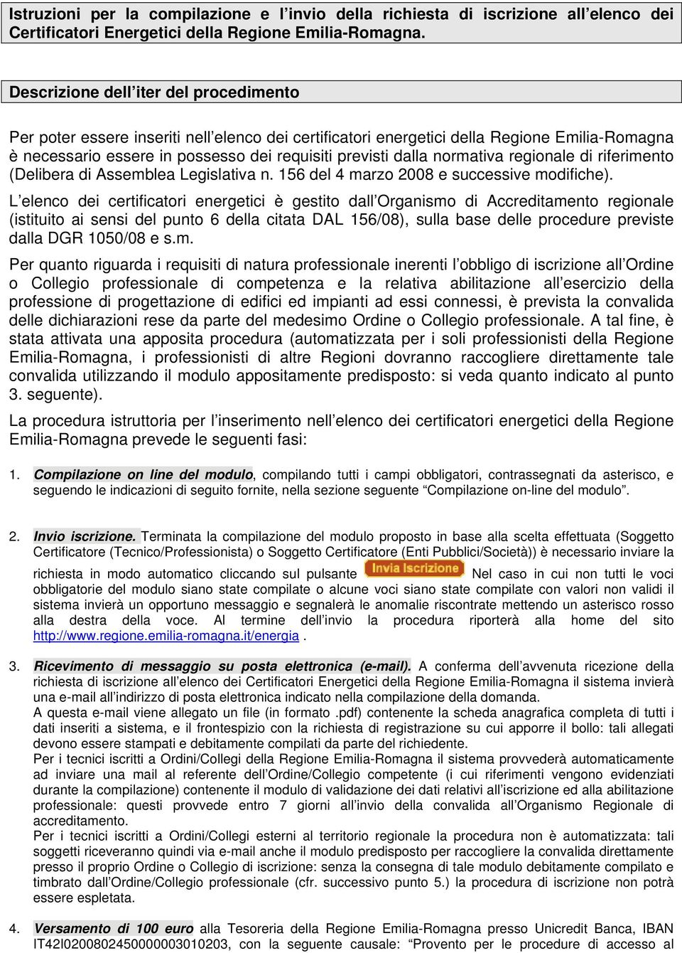 normativa regionale di riferimento (Delibera di Assemblea Legislativa n. 156 del 4 marzo 2008 e successive modifiche).