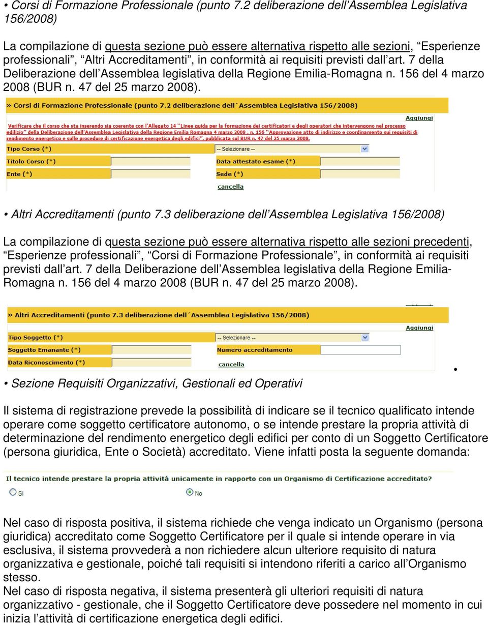 requisiti previsti dall art. 7 della Deliberazione dell Assemblea legislativa della Regione Emilia-Romagna n. 156 del 4 marzo 2008 (BUR n. 47 del 25 marzo 2008). Altri Accreditamenti (punto 7.