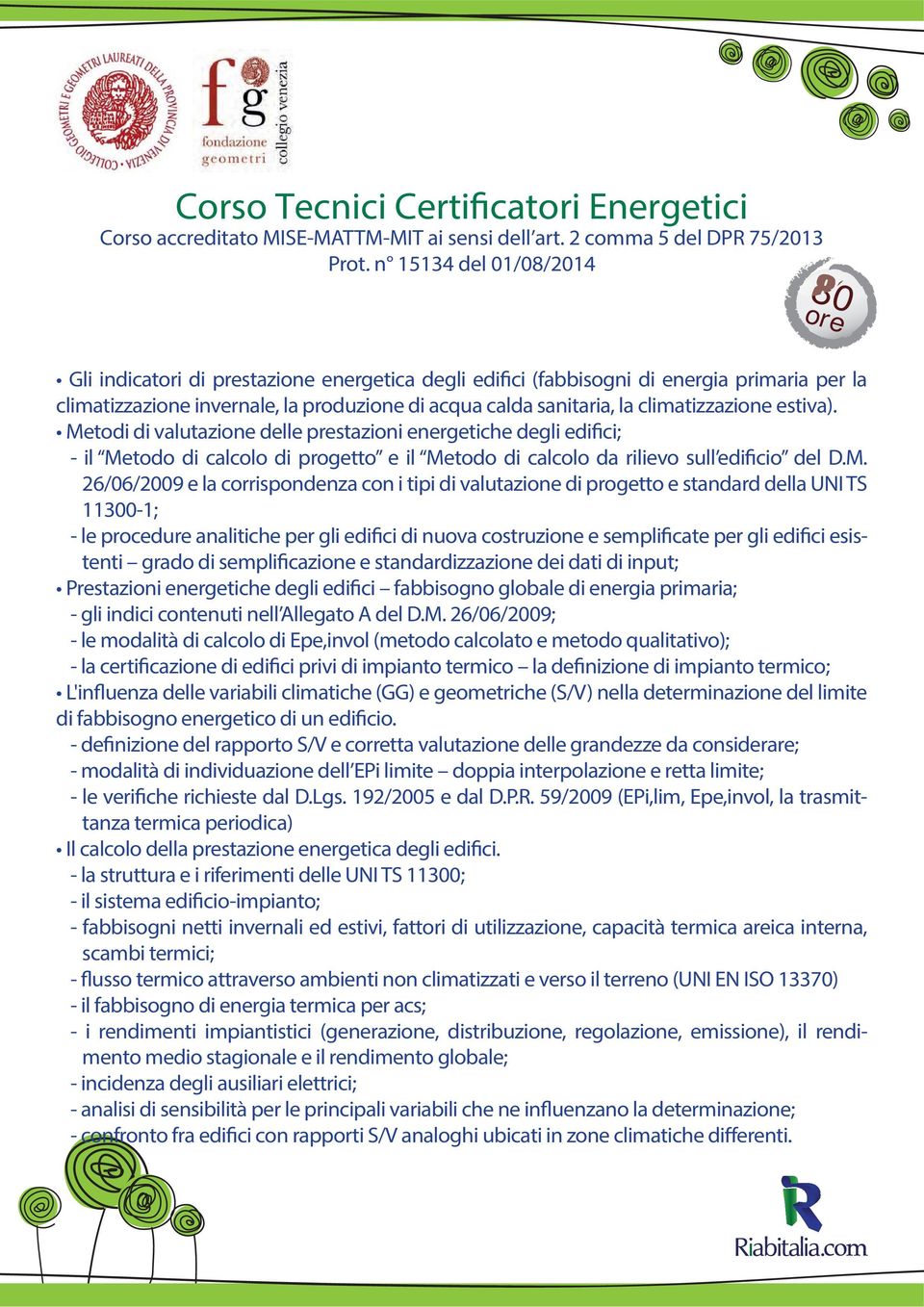 gli edifici di nuova costruzione e semplificate per gli edifici esistenti grado di semplificazione e standardizzazione dei dati di input; Prestazioni energetiche degli edifici fabbisogno globale di