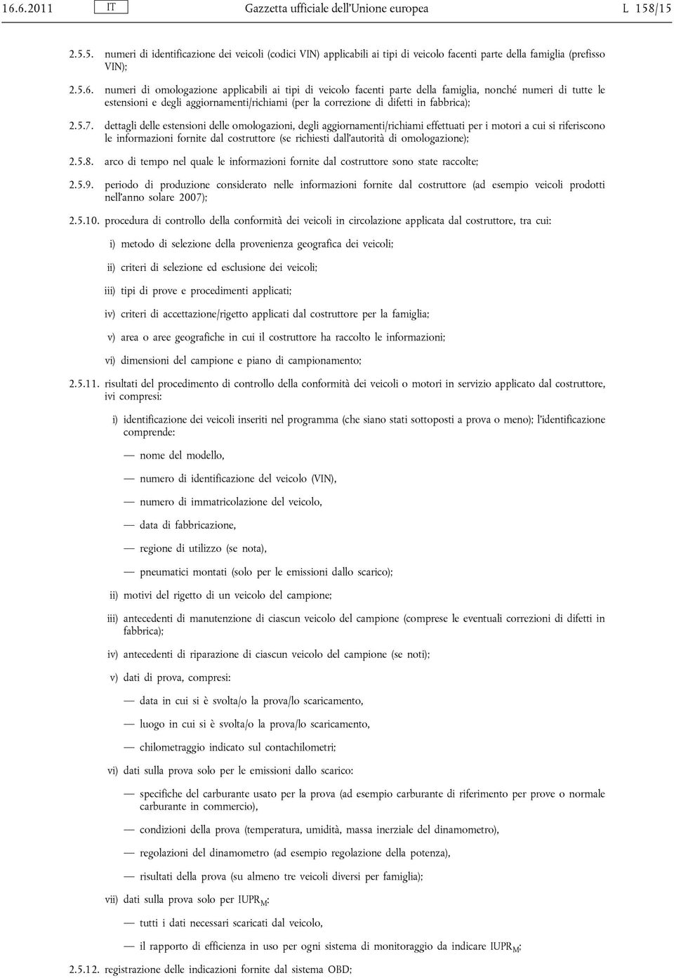 7. dettagli delle estensioni delle omologazioni, degli aggiornamenti/richiami effettuati per i motori a cui si riferiscono le informazioni fornite dal costruttore (se richiesti dall autorità di