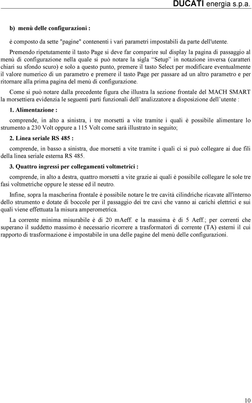 su sfondo scuro) e solo a questo punto, premere il tasto Select per modificare eventualmente il valore numerico di un parametro e premere il tasto Page per passare ad un altro parametro e per