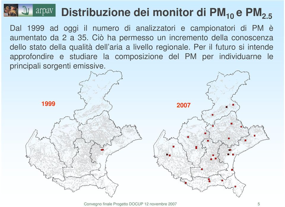 iò ha permesso un incremento della conoscenza dello stato della qualità dell aria a livello regionale.