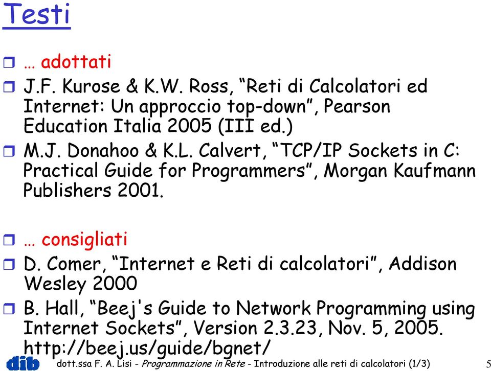 Comer, Internet e Reti di calcolatori, Addison Wesley 2000 B.