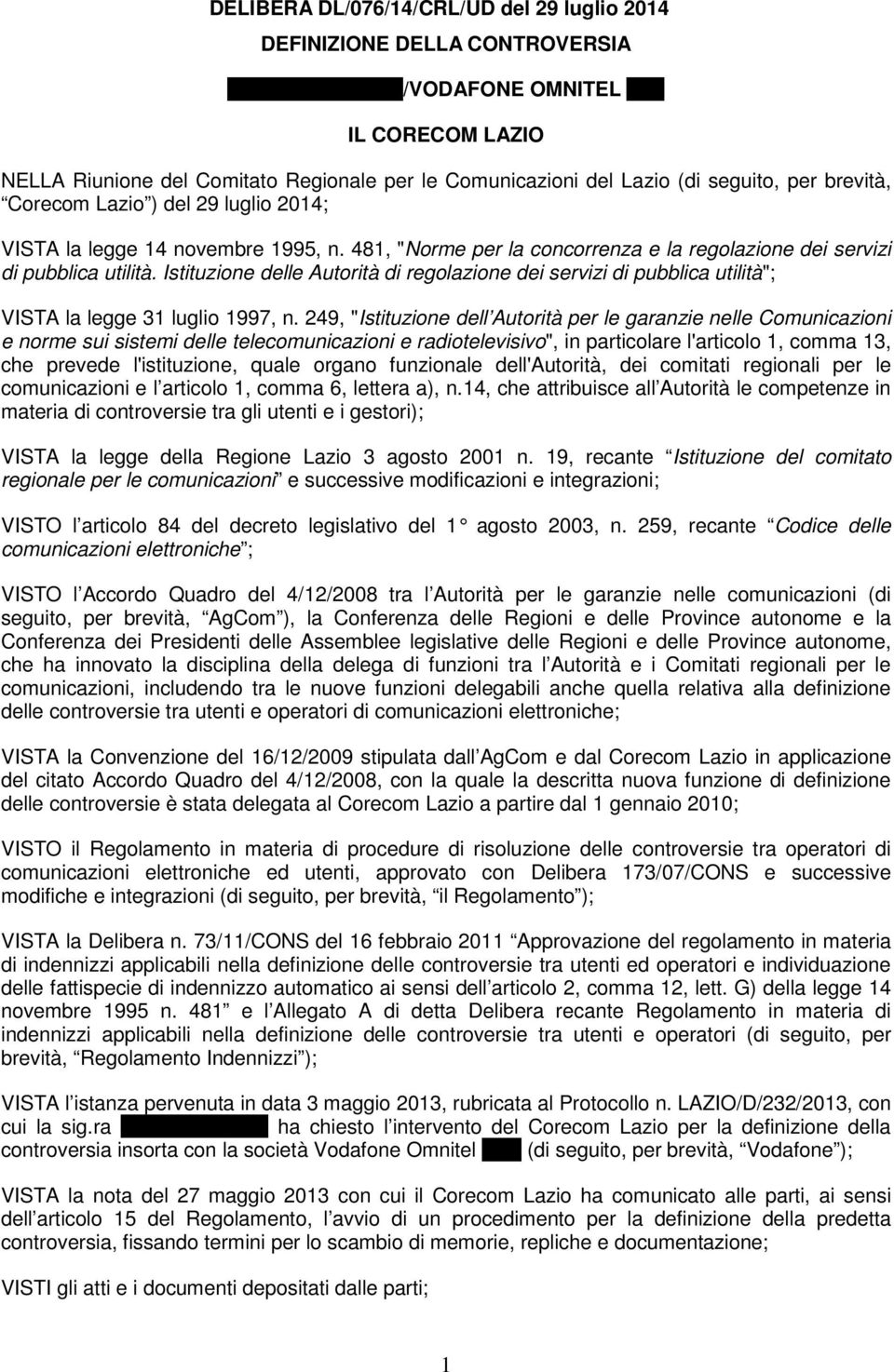 481, "Norme per la concorrenza e la regolazione dei servizi di pubblica utilità. Istituzione delle Autorità di regolazione dei servizi di pubblica utilità"; VISTA la legge 31 luglio 1997, n.