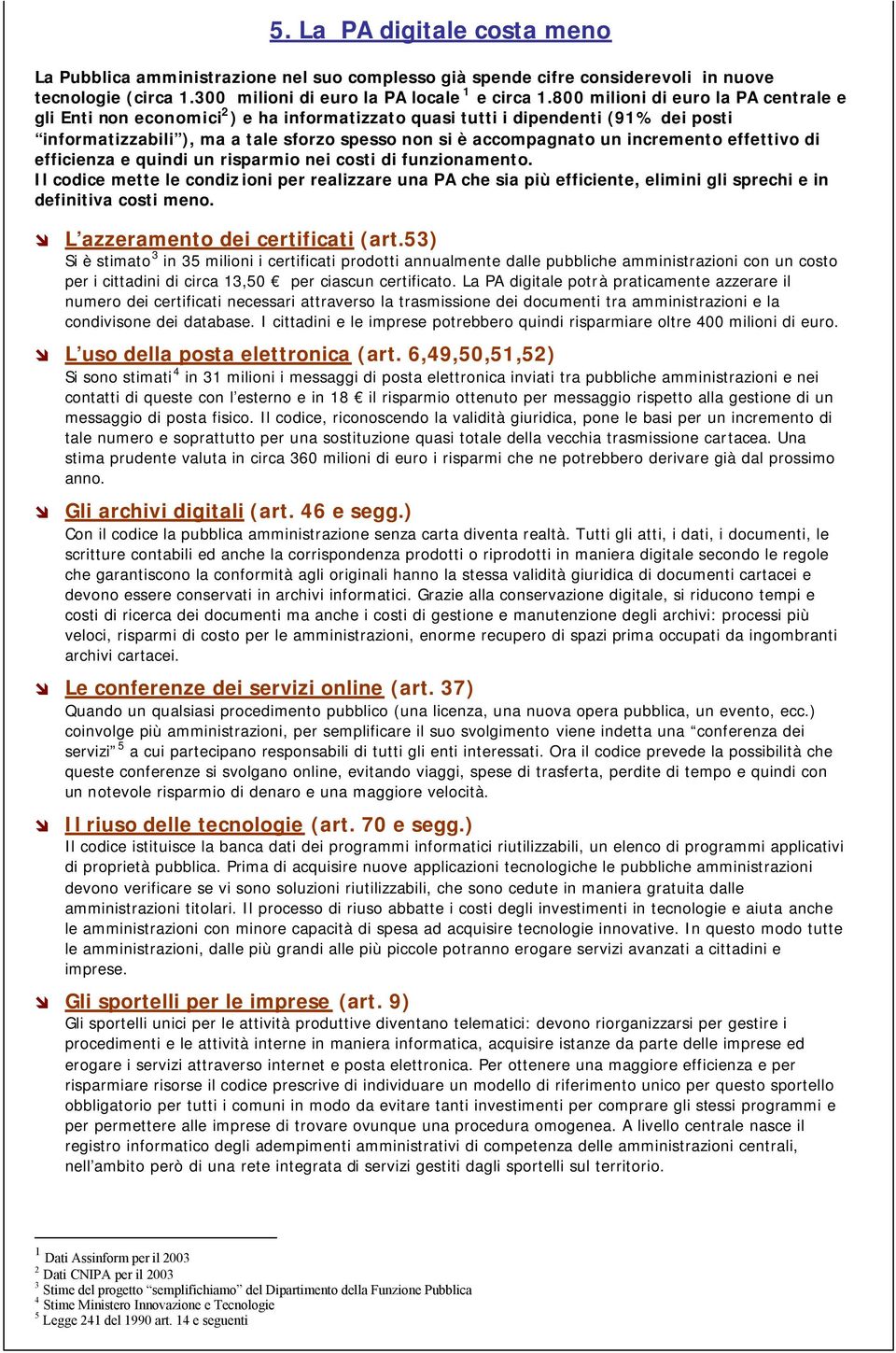 incremento effettivo di efficienza e quindi un risparmio nei costi di funzionamento.