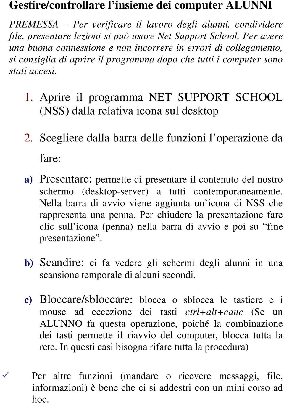 Aprire il programma NET SUPPORT SCHOOL (NSS) dalla relativa icona sul desktop 2.