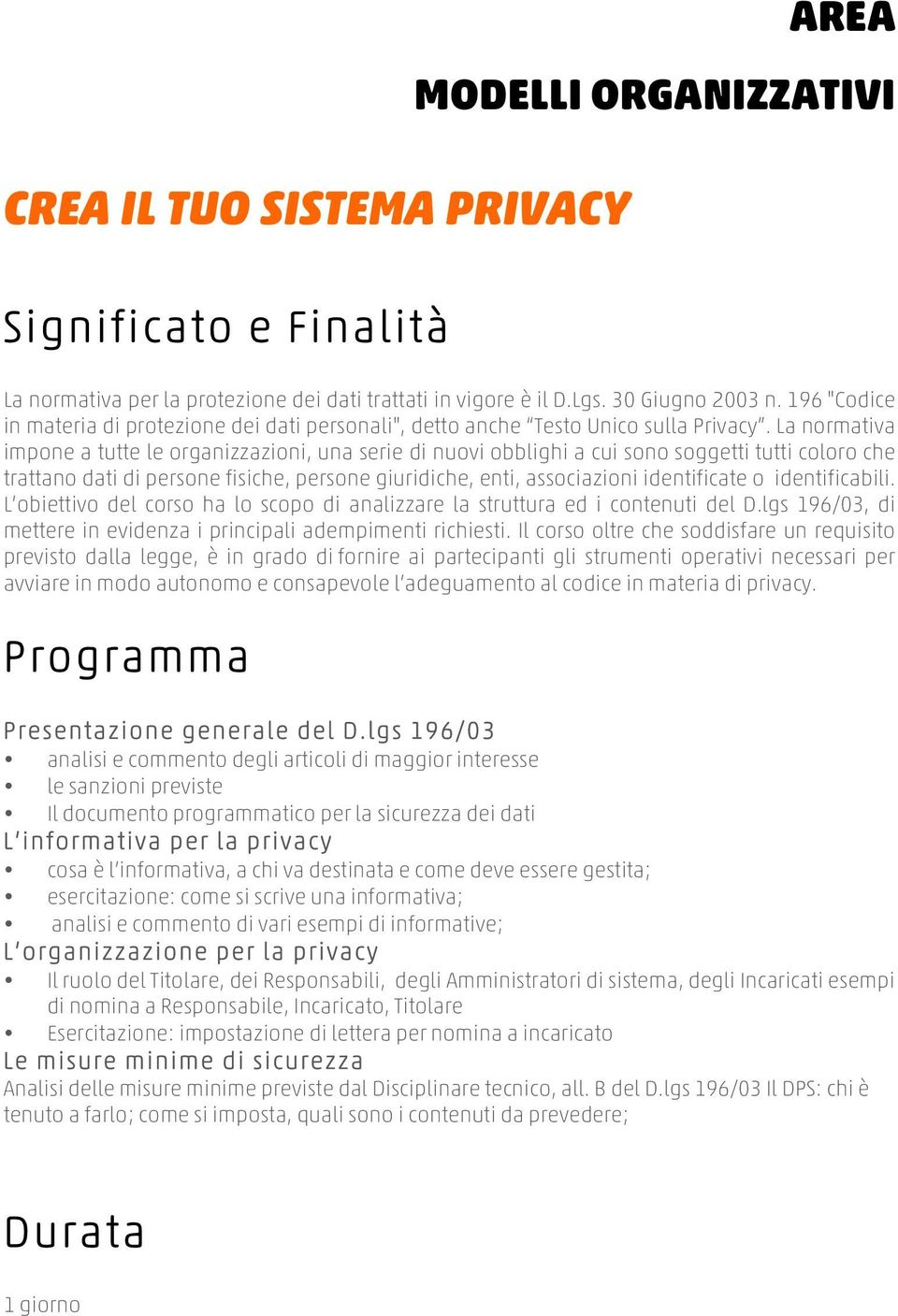 La normativa impone a tutte le organizzazioni, una serie di nuovi obblighi a cui sono soggetti tutti coloro che trattano dati di persone fisiche, persone giuridiche, enti, associazioni identificate o