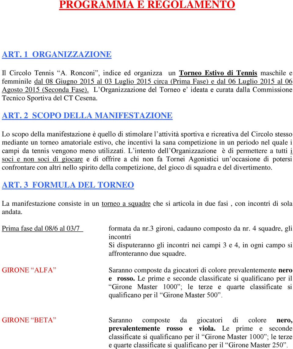 L Organizzazione del Torneo e ideata e curata dalla Commissione Tecnico Sportiva del CT Cesena. ART.