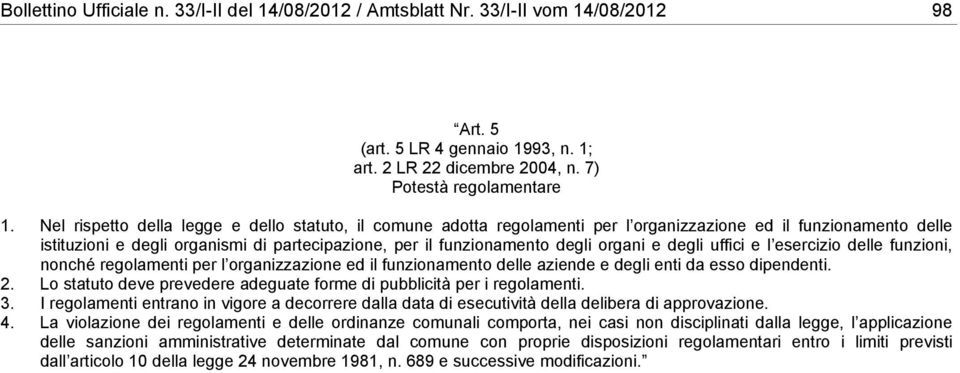 organi e degli uffici e l esercizio delle funzioni, nonché regolamenti per l organizzazione ed il funzionamento delle aziende e degli enti da esso dipendenti. 2.