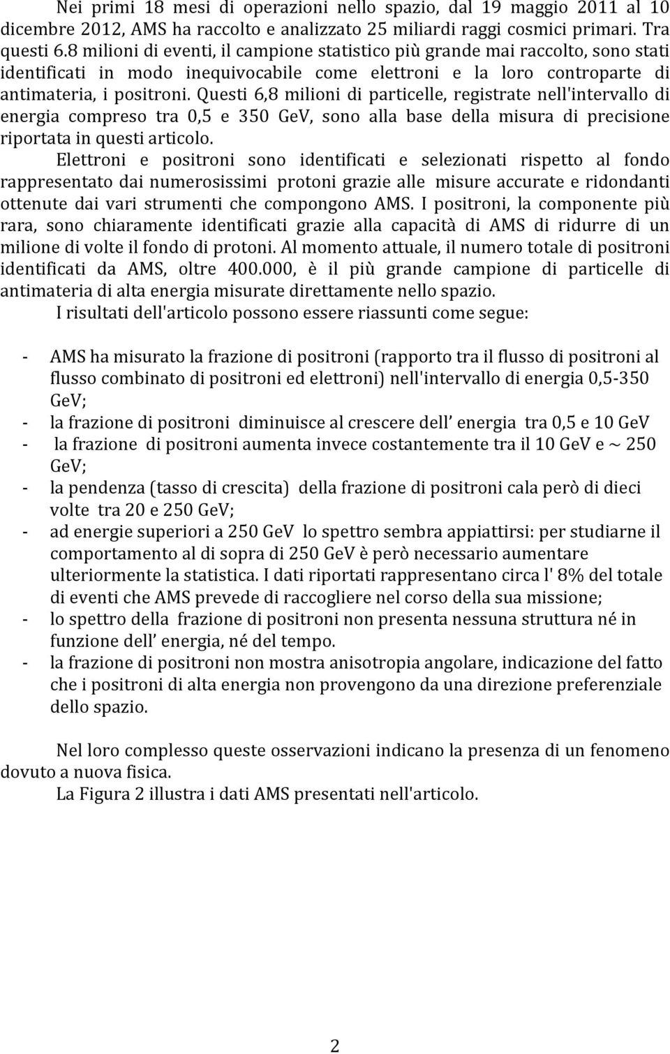 Questi 6,8 milioni di particelle, registrate nell'intervallo di energia compreso tra 0,5 e 350 GeV, sono alla base della misura di precisione riportata in questi articolo.