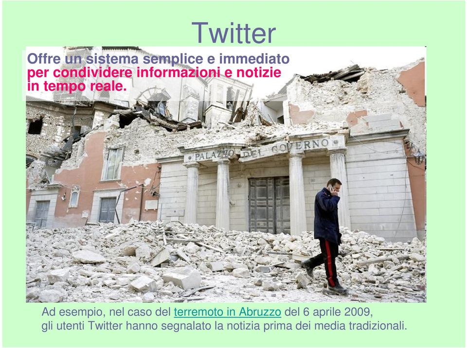 Ad esempio, nel caso del terremoto in Abruzzo del 6 aprile