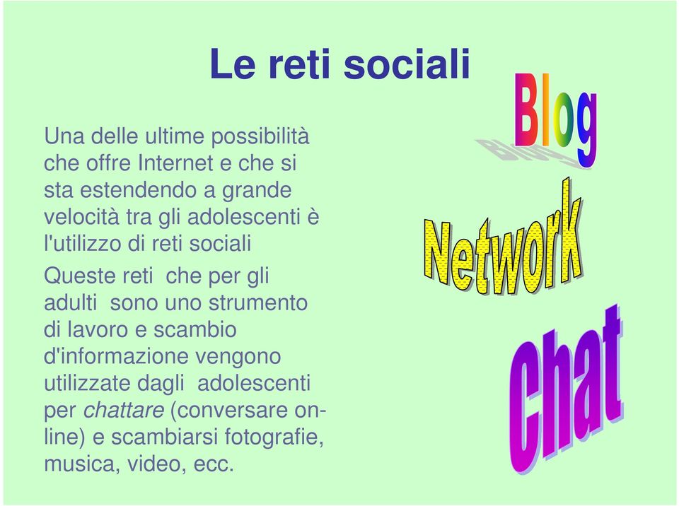 gli adulti sono uno strumento di lavoro e scambio d'informazione vengono utilizzate