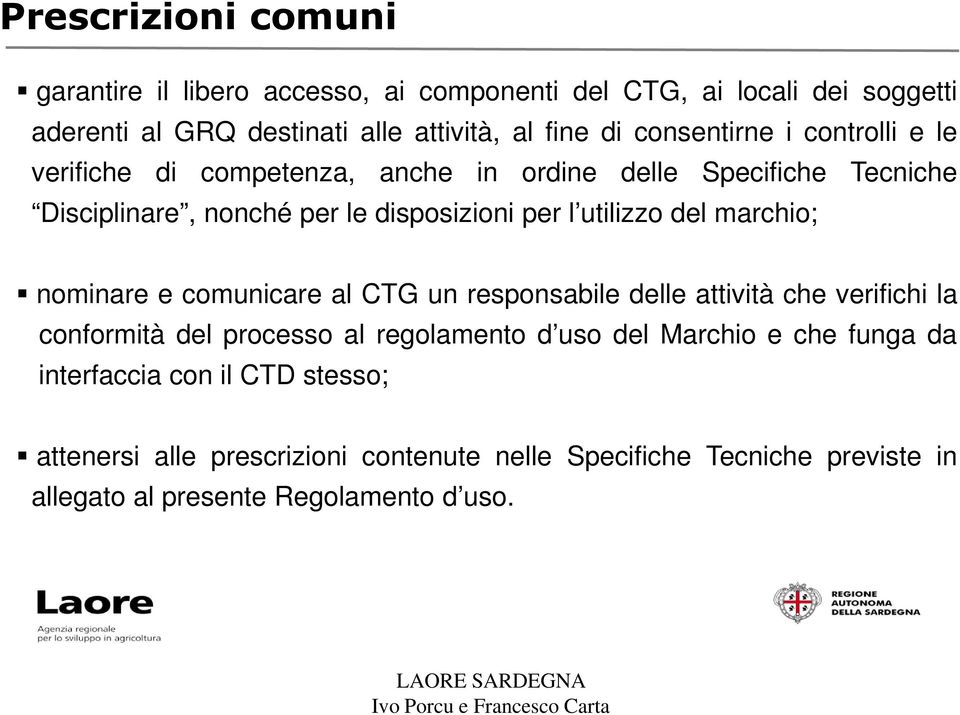 del marchio; nominare e comunicare al CTG un responsabile delle attività che verifichi la conformità del processo al regolamento d uso del Marchio e