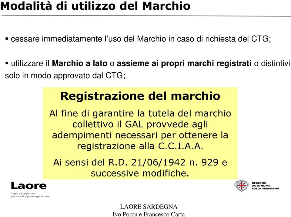 CTG; Registrazione del marchio Al fine di garantire la tutela del marchio collettivo il GAL provvede agli