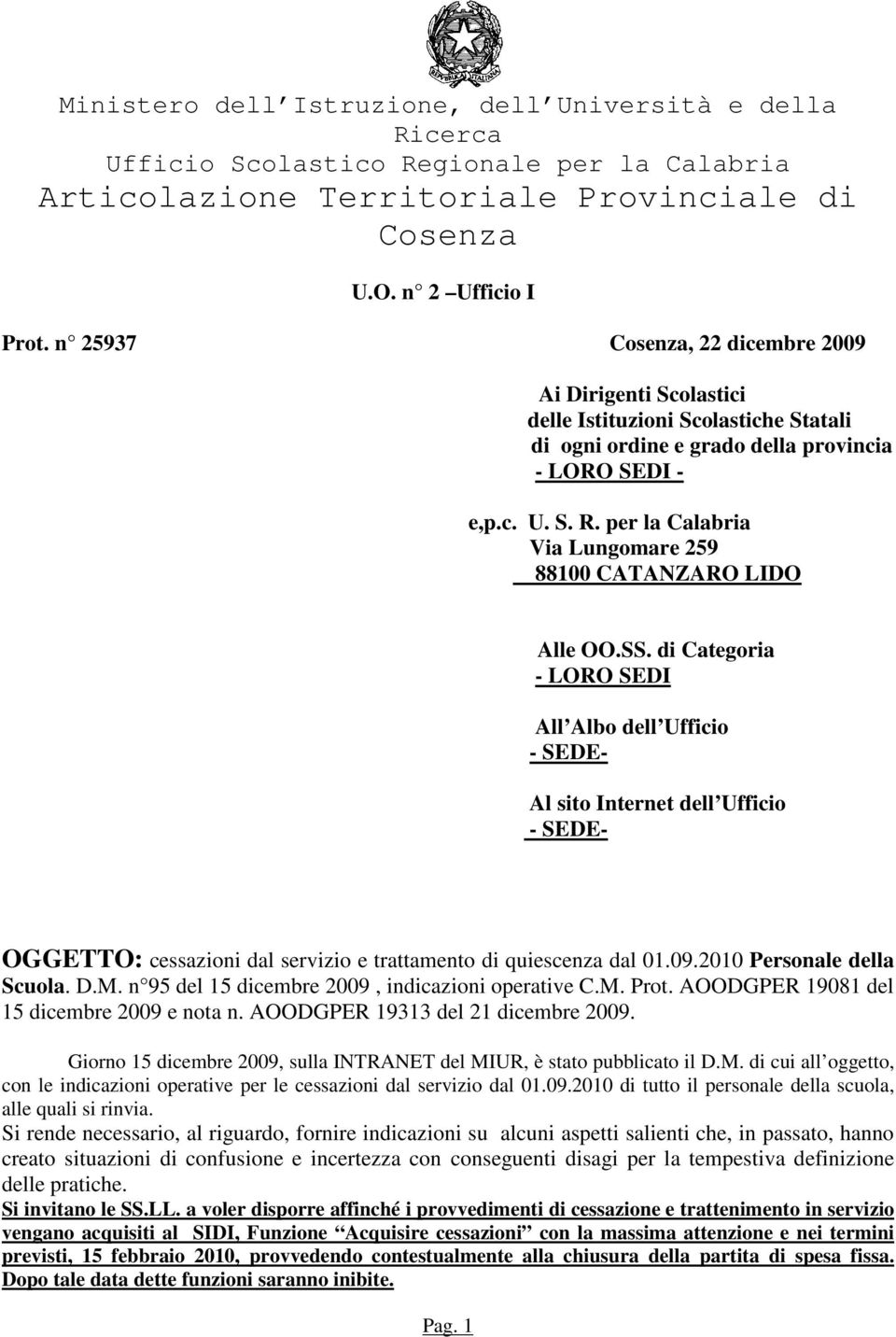 di Categoria - LORO SEDI All Albo dell Ufficio - SEDE- Al sito Internet dell Ufficio - SEDE- OGGETTO: cessazioni dal servizio e trattamento di quiescenza dal 01.09.2010 Personale della Scuola. D.M.