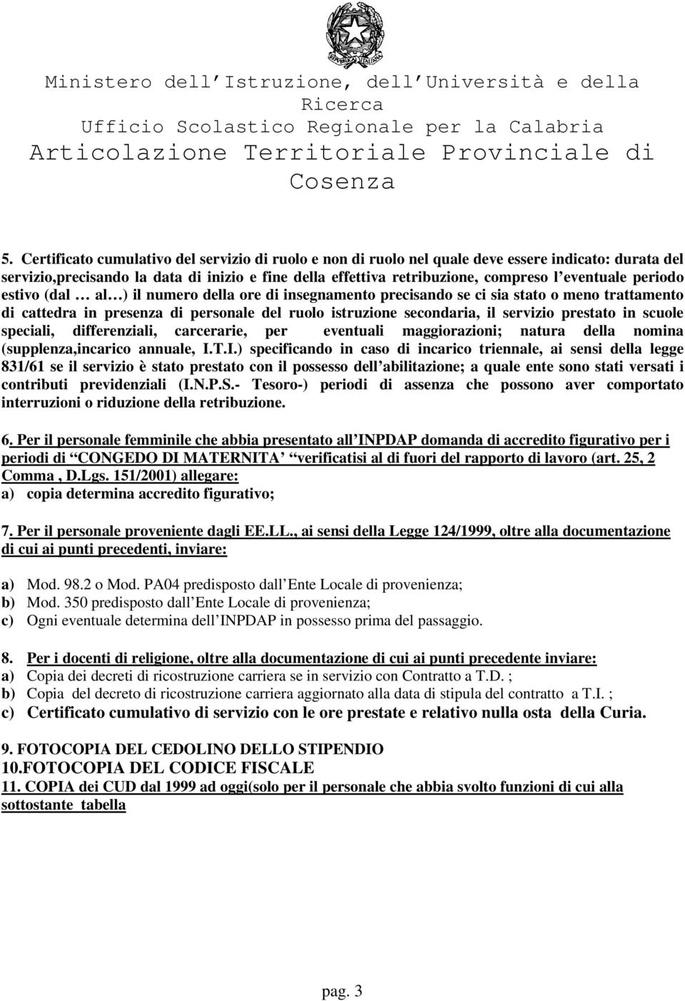 prestato in scuole speciali, differenziali, carcerarie, per eventuali maggiorazioni; natura della nomina (supplenza,incarico annuale, I.