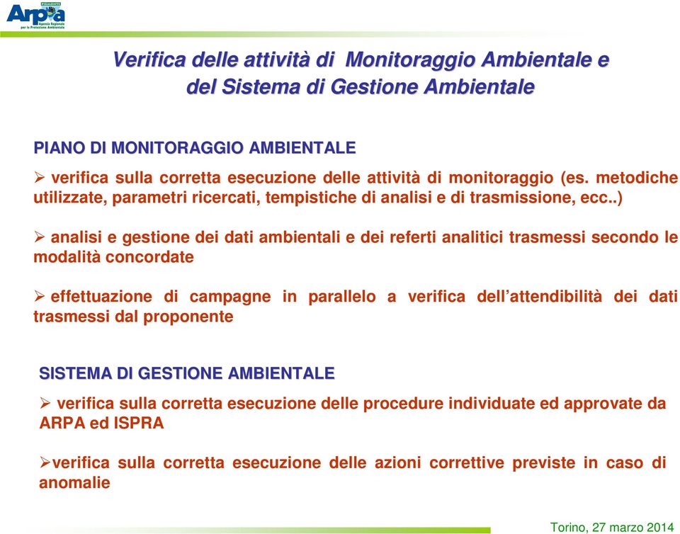 .) analisi e gestione dei dati ambientali e dei referti analitici trasmessi secondo le modalità concordate effettuazione di campagne in parallelo a verifica dell attendibilità