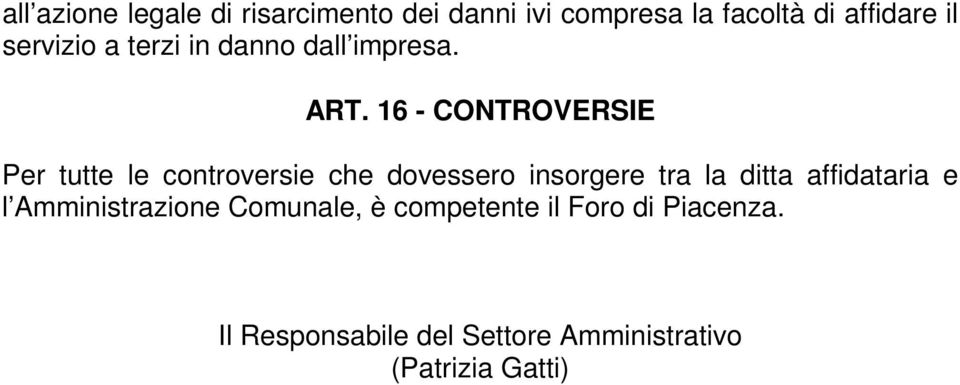 16 - CONTROVERSIE Per tutte le controversie che dovessero insorgere tra la ditta