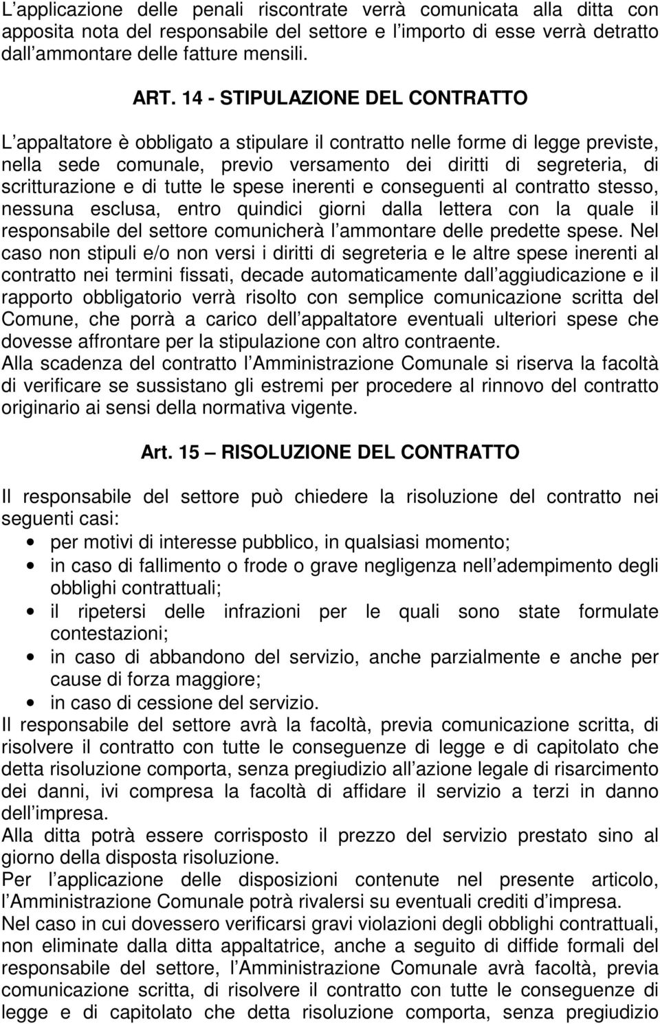 di tutte le spese inerenti e conseguenti al contratto stesso, nessuna esclusa, entro quindici giorni dalla lettera con la quale il responsabile del settore comunicherà l ammontare delle predette