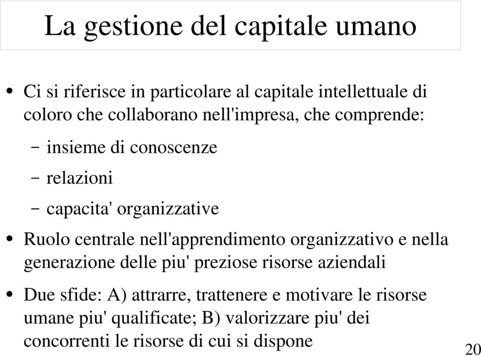 nell'apprendimento organizzativo e nella generazione delle piu' preziose risorse aziendali Due sfide: A)