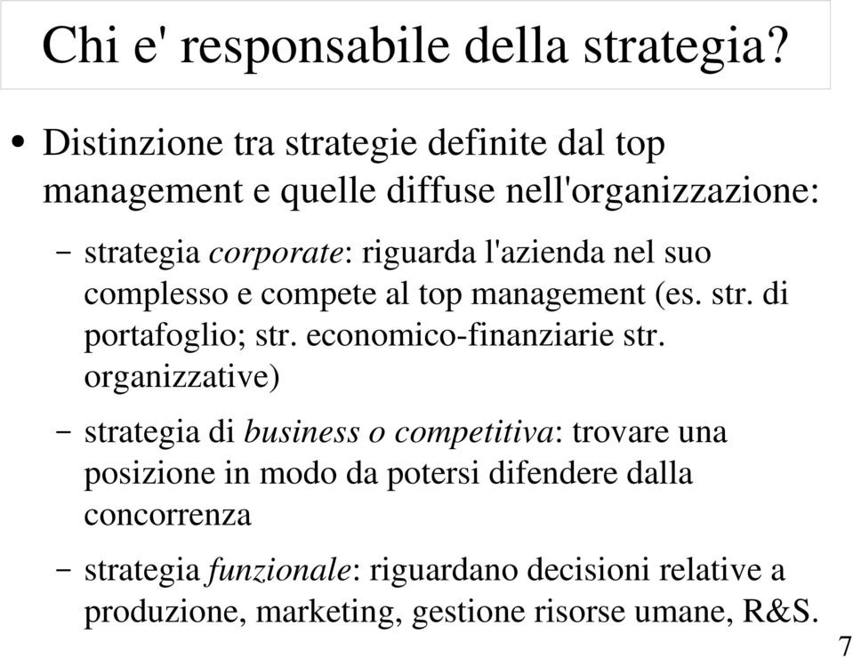 l'azienda nel suo complesso e compete al top management (es. str. di portafoglio; str. economico finanziarie str.