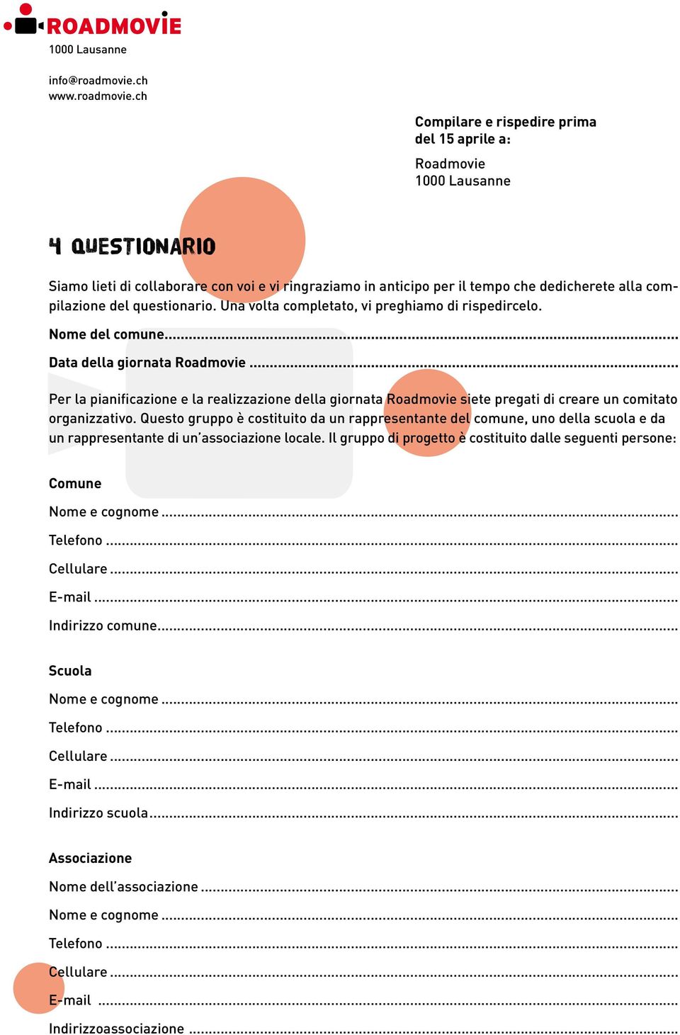 ch Compilare e rispedire prima del 15 aprile a: Roadmovie 1000 Lausanne 4 QUESTIONARIO Siamo lieti di collaborare con voi e vi ringraziamo in anticipo per il tempo che dedicherete alla compilazione