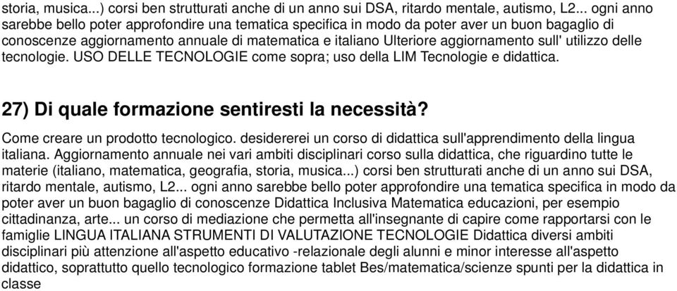 utilizzo delle tecnologie. USO DELLE TECNOLOGIE come sopra; uso della LIM Tecnologie e didattica. 27) Di quale formazione sentiresti la necessità? Come creare un prodotto tecnologico.