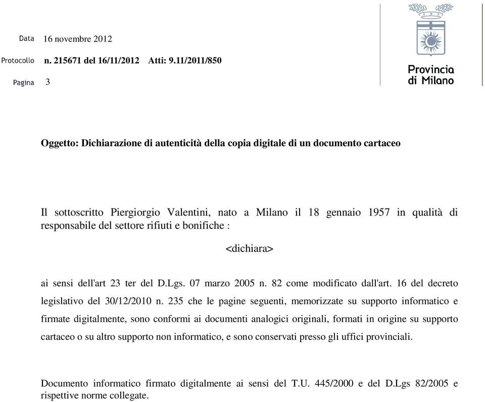 235 che le pagine seguenti, memorizzate su supporto informatico e firmate digitalmente, sono conformi ai documenti analogici originali, formati in origine su supporto cartaceo o su