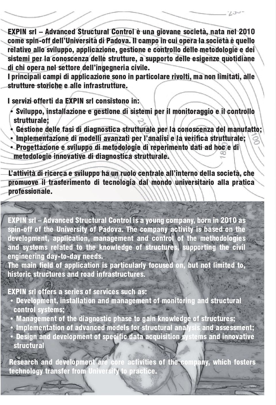 quotidiane di chi opera nel settore dell ingegneria civile. I principali campi di applicazione sono in particolare rivolti, ma non limitati, alle strutture storiche e alle infrastrutture.