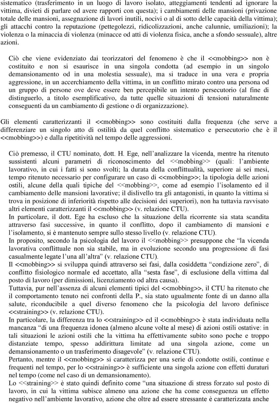 umiliazioni); la violenza o la minaccia di violenza (minacce od atti di violenza fisica, anche a sfondo sessuale), altre azioni.