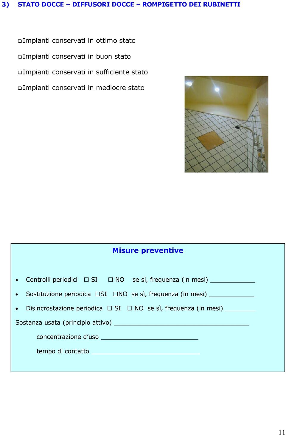 Controlli periodici SI NO se sì, frequenza (in mesi) Sostituzione periodica SI NO se sì, frequenza (in mesi)