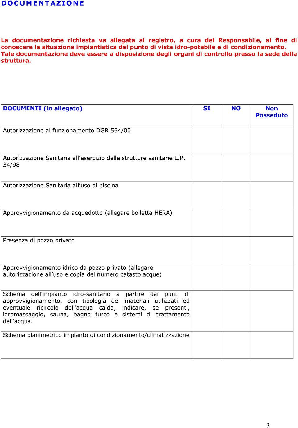 DOCUMENTI (in allegato) SI NO Non Posseduto Autorizzazione al funzionamento DGR 