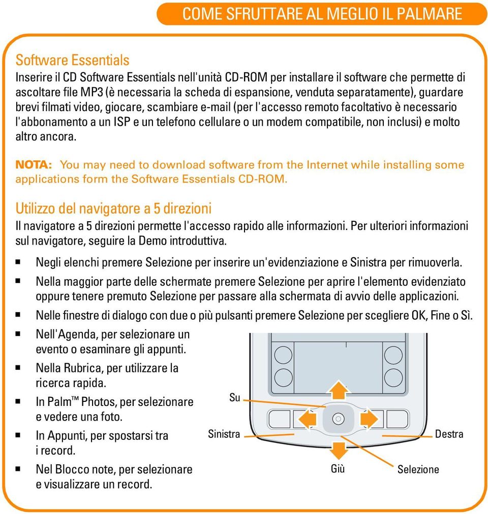 compatibile, non inclusi) e molto altro ancora. NOTA: You may need to download software from the Internet while installing some applications form the Software Essentials CD-ROM.