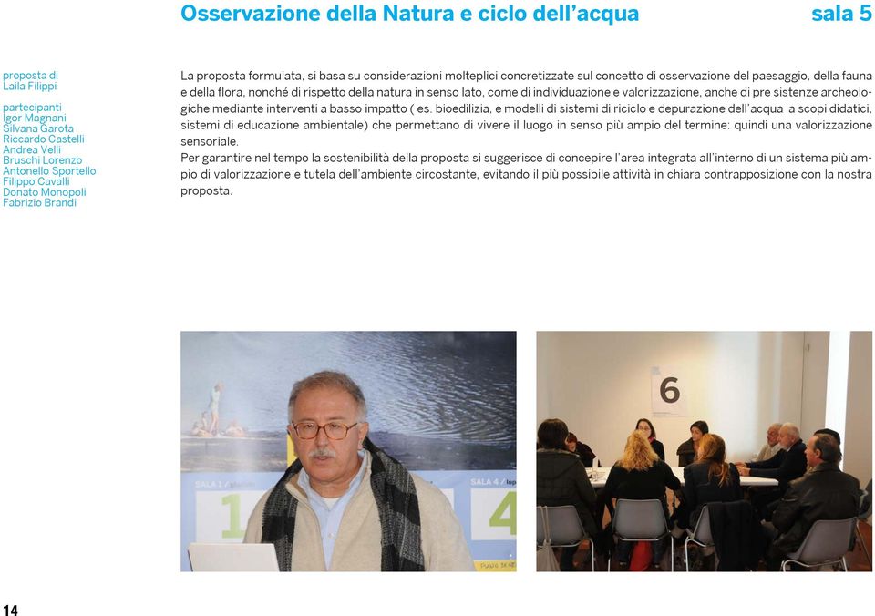 rispetto della natura in senso lato, come di individuazione e valorizzazione, anche di pre sistenze archeologiche mediante interventi a basso impatto ( es.