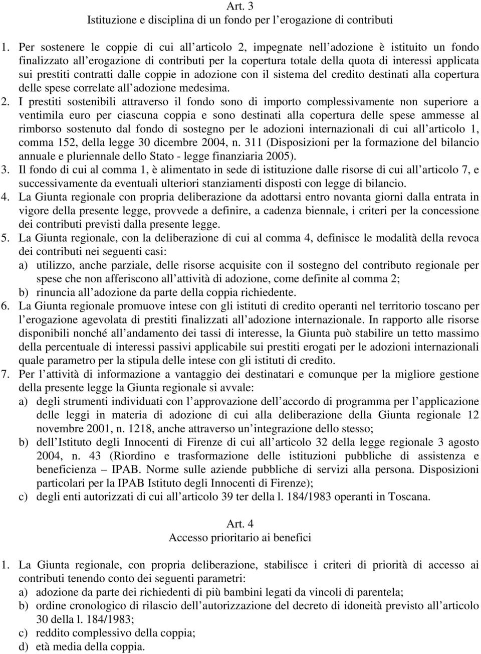 prestiti contratti dalle coppie in adozione con il sistema del credito destinati alla copertura delle spese correlate all adozione medesima. 2.