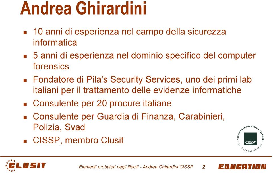 per il trattamento delle evidenze informatiche Consulente per 20 procure italiane Consulente per Guardia di
