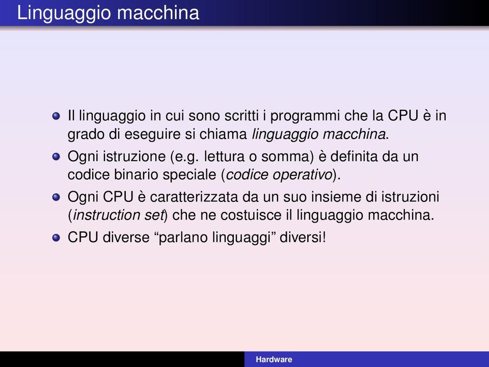 Ogni CPU è caratterizzata da un suo insieme di istruzioni (instruction set) che ne costuisce il