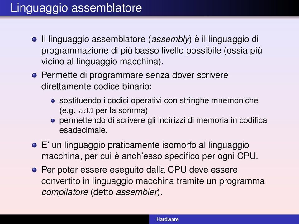 E un linguaggio praticamente isomorfo al linguaggio macchina, per cui è anch esso specifico per ogni CPU.