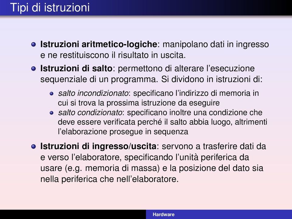 Si dividono in istruzioni di: salto incondizionato: specificano l indirizzo di memoria in cui si trova la prossima istruzione da eseguire salto condizionato: specificano inoltre