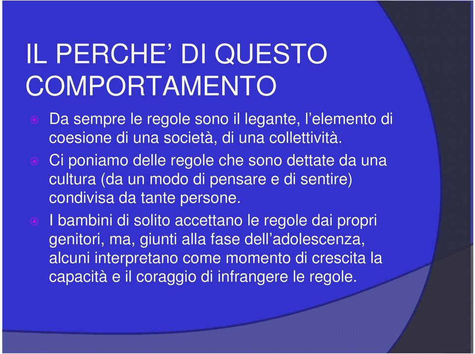 Ci poniamo delle regole che sono dettate da una cultura (da un modo di pensare e di sentire) condivisa da tante