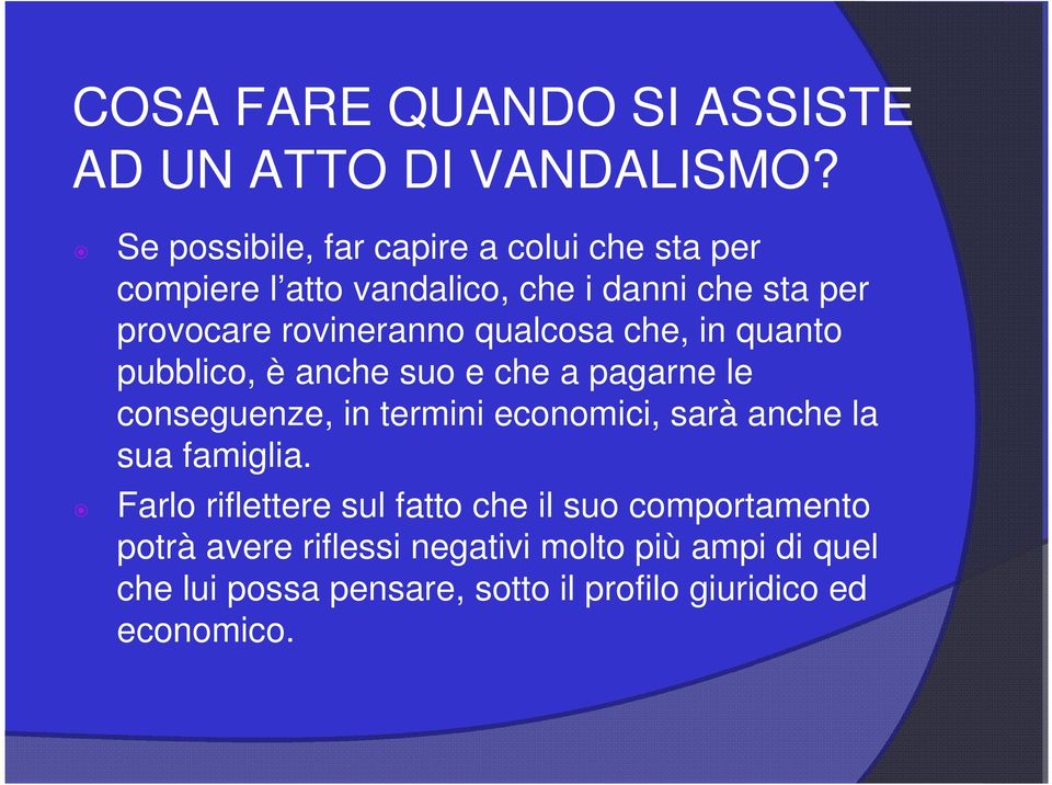 rovineranno qualcosa che, in quanto pubblico, è anche suo e che a pagarne le conseguenze, in termini economici, sarà