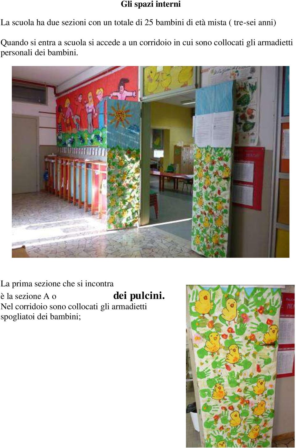 collocati gli armadietti personali dei bambini.