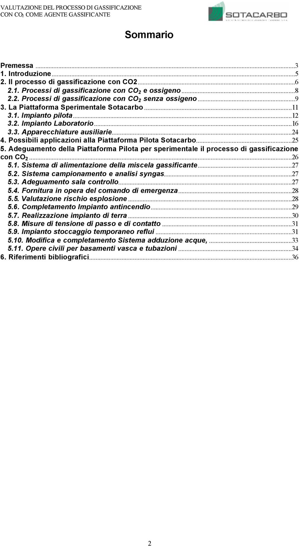 Possibili applicazioni alla Piattaforma Pilota Sotacarbo...25 5. Adeguamento della Piattaforma Pilota per sperimentale il processo di gassificazione con CO 2...26 5.1.