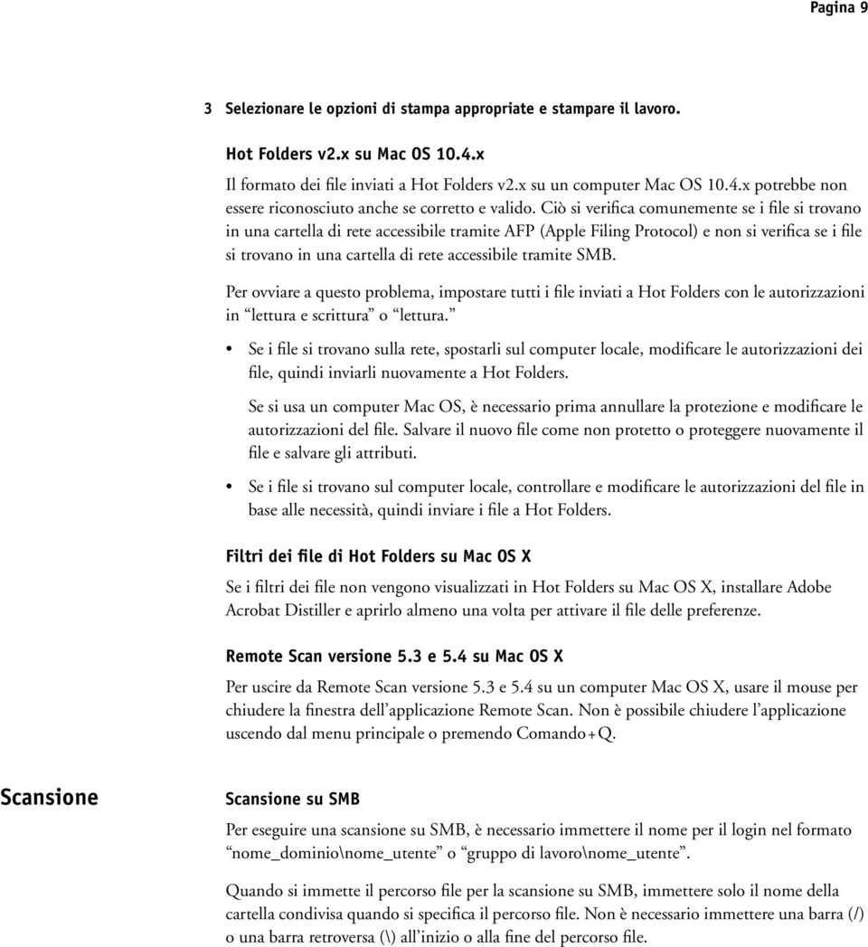 tramite SMB. Per ovviare a questo problema, impostare tutti i file inviati a Hot Folders con le autorizzazioni in lettura e scrittura o lettura.