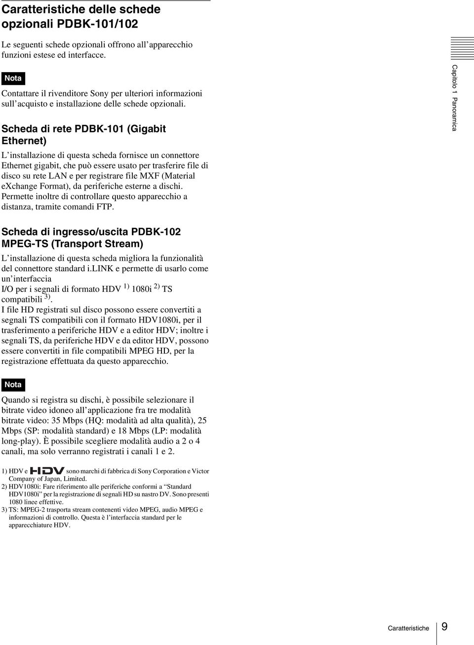 Scheda di rete PDBK-101 (Gigabit Ethernet) L installazione di questa scheda fornisce un connettore Ethernet gigabit, che può essere usato per trasferire file di disco su rete LAN e per registrare